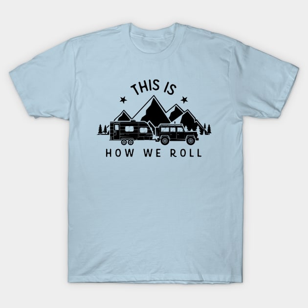 This Is How We Roll T-Shirt by Xeire